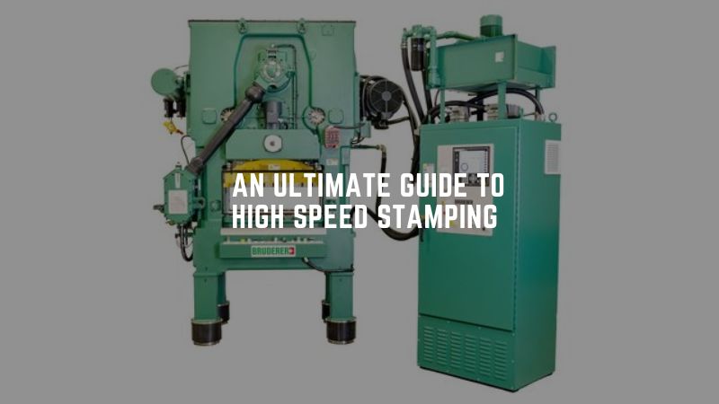 An Ultimate Guide To High Speed Stamping