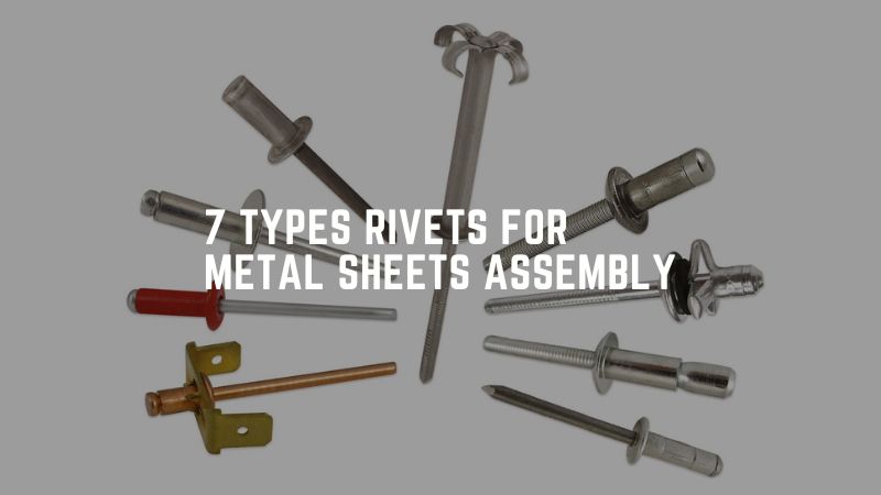 7 Types Rivets For Metal Sheets Assembly