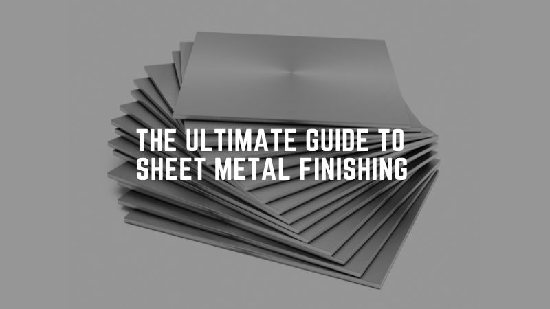 The Ultimate Guide to Sheet Metal Finishing