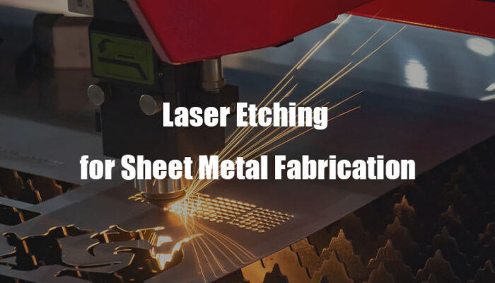 Laser Etching for Sheet Metal Fabrication
