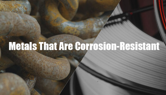 Metals That Are Corrosion-Resistant