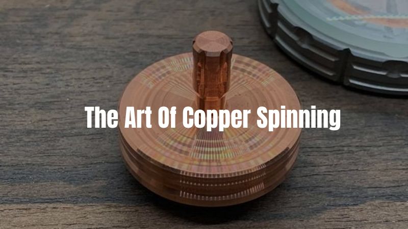 The Art Of Copper Spinning