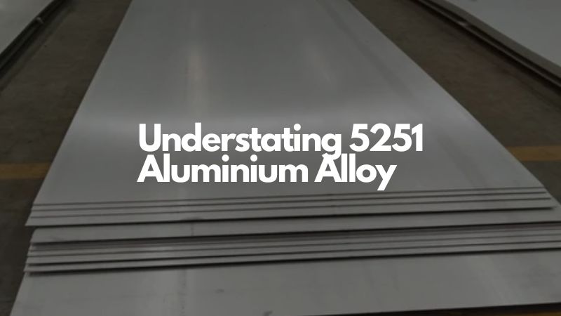 Understating 5251 Aluminium Alloy